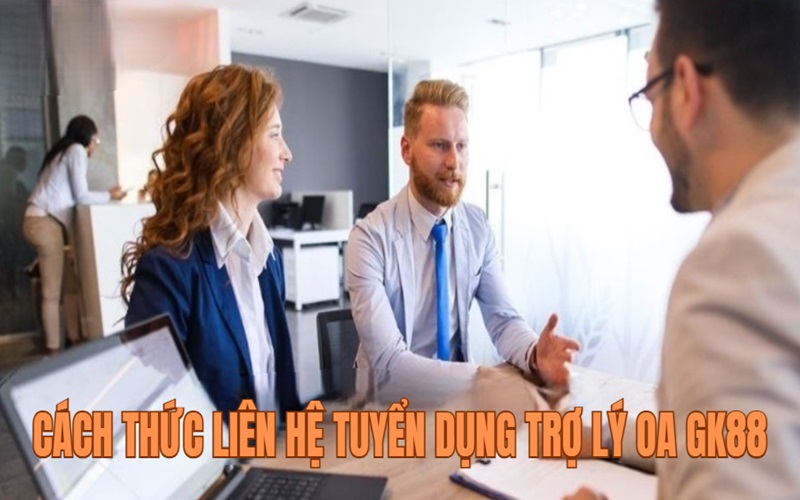 Cách Thức Liên Hệ Tuyển Dụng Trợ Lý OA