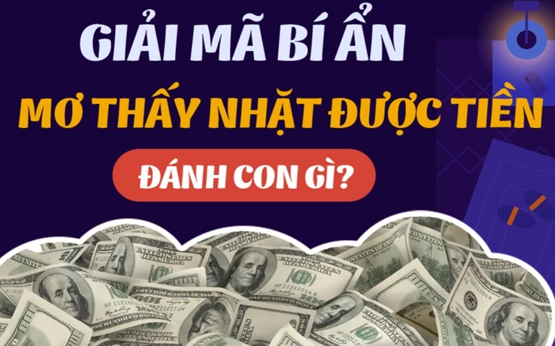 Nằm Mơ Thấy Nhặt Được Tiền Đánh Số Gì Trúng Lớn?
