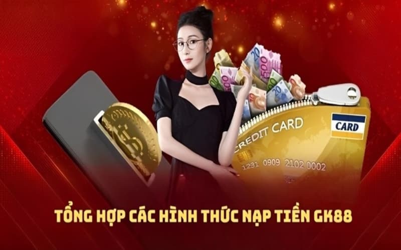 Các Phương Thức Nạp Tiền GK88